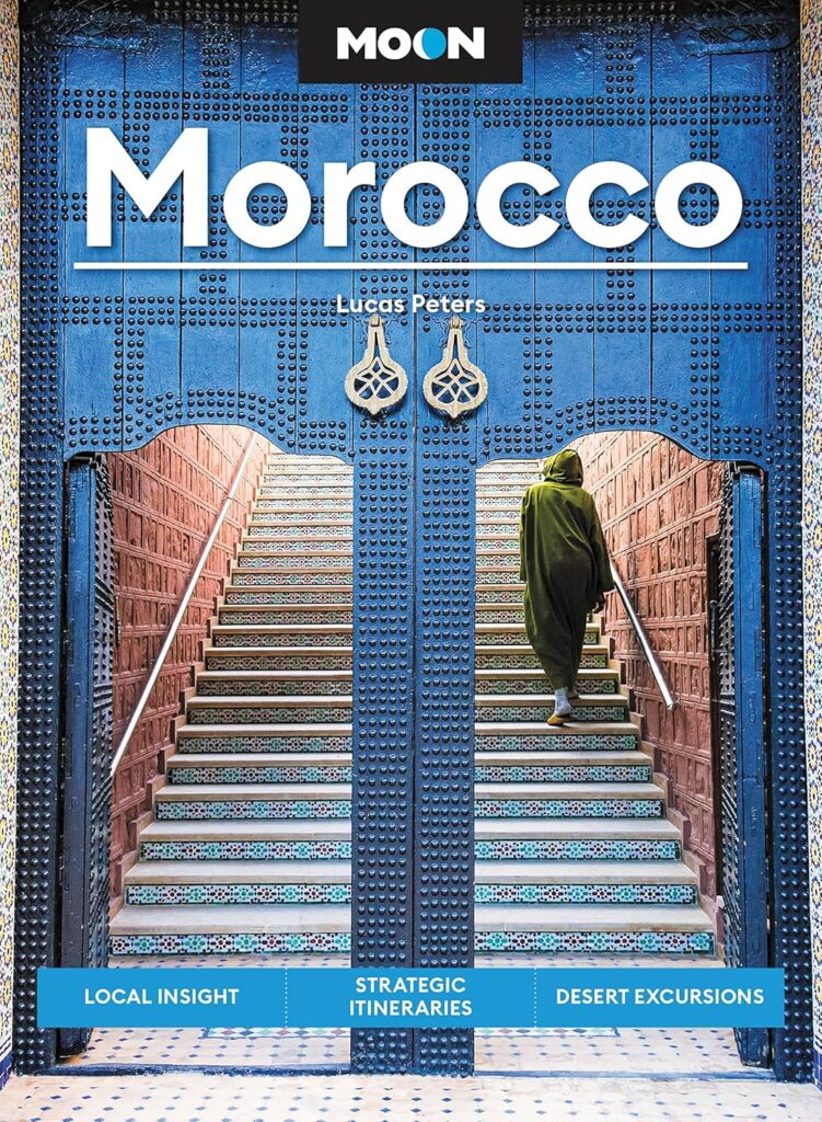 Moon Morocco: Local Insight, Strategic Itineraries, Desert Excursions